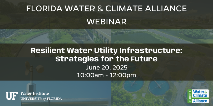 Image for Florida Water and Climate Alliance Webinar on Resilient Water Utility Infrastructure: Strategies for the Future on June 20, 2025 from 10:00am to 12:00pm